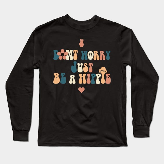 Dont Worry Just be a Hippie Long Sleeve T-Shirt by Dandzo